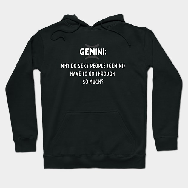 Gemini Zodiac signs quote - Why do sexy people (Gemini) have to go through so much Hoodie by Zodiac Outlet